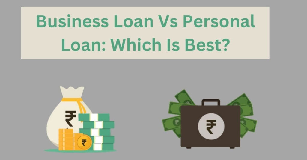 Business Loan Vs Personal Loan: Which Is Best?